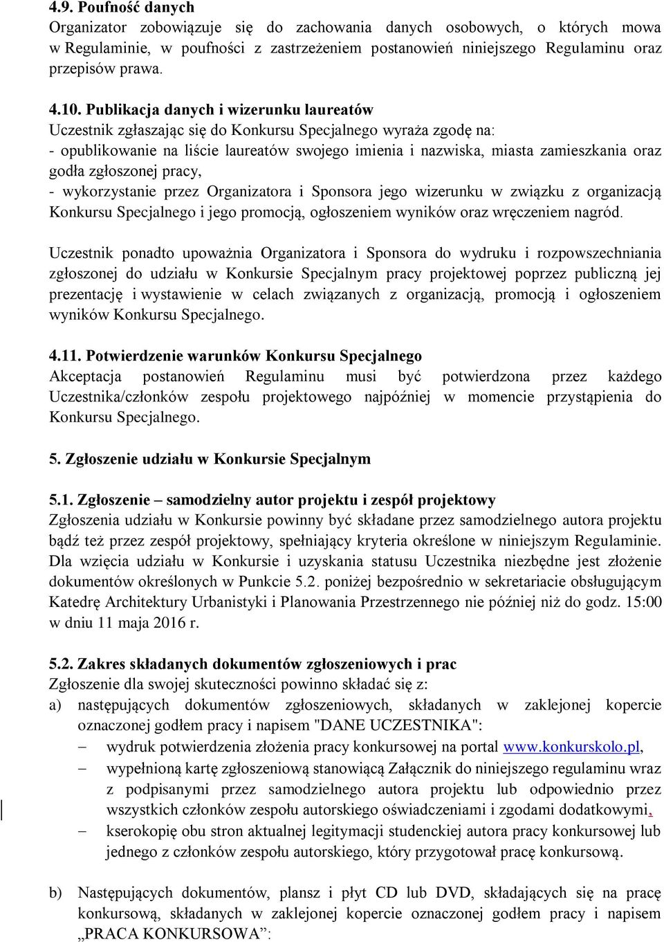 godła zgłoszonej pracy, - wykorzystanie przez Organizatora i Sponsora jego wizerunku w związku z organizacją Konkursu Specjalnego i jego promocją, ogłoszeniem wyników oraz wręczeniem nagród.