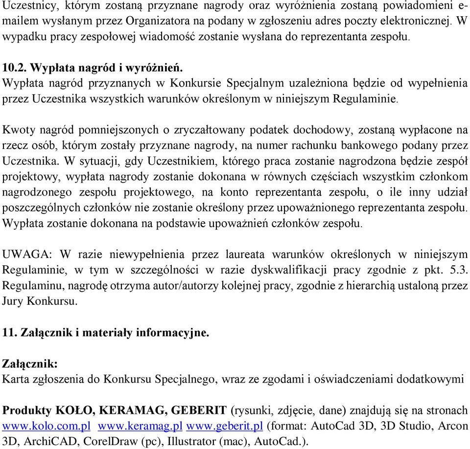 Wypłata nagród przyznanych w Konkursie Specjalnym uzależniona będzie od wypełnienia przez Uczestnika wszystkich warunków określonym w niniejszym Regulaminie.