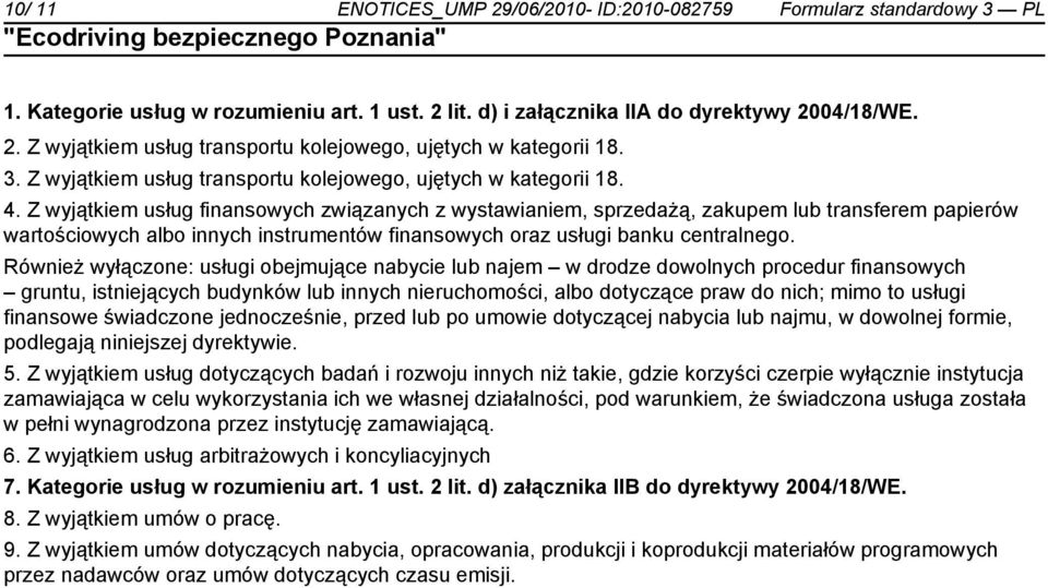 Z wyjątkiem usług finansowych związanych z wystawianiem, sprzedażą, zakupem lub transferem papierów wartościowych albo innych instrumentów finansowych oraz usługi banku centralnego.