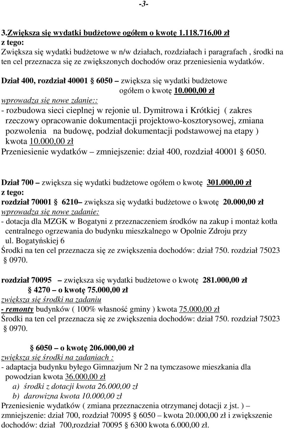 Dział 400, rozdział 40001 6050 zwiększa się wydatki budżetowe wprowadza się nowe zdanie:: - rozbudowa sieci cieplnej w rejonie ul.