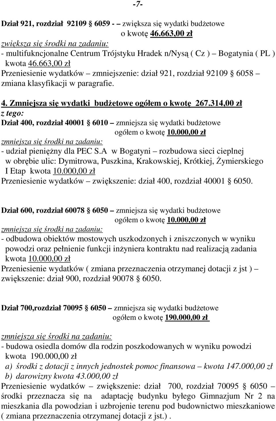 663,00 zł Przeniesienie wydatków zmniejszenie: dział 921, rozdział 92109 6058 zmiana klasyfikacji w paragrafie. 4. Zmniejsza się wydatki budżetowe ogółem o kwotę 267.