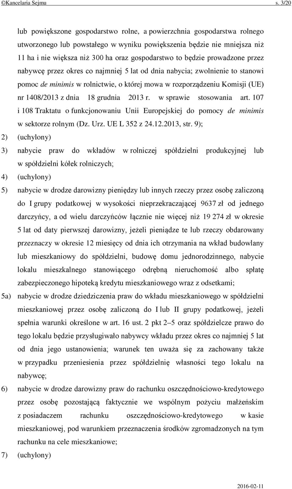 to będzie prowadzone przez nabywcę przez okres co najmniej 5 lat od dnia nabycia; zwolnienie to stanowi pomoc de minimis w rolnictwie, o której mowa w rozporządzeniu Komisji (UE) nr 1408/2013 z dnia