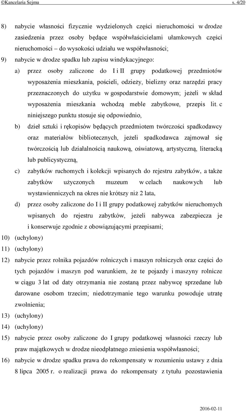 współwłasności; 9) nabycie w drodze spadku lub zapisu windykacyjnego: a) przez osoby zaliczone do I i II grupy podatkowej przedmiotów wyposażenia mieszkania, pościeli, odzieży, bielizny oraz narzędzi