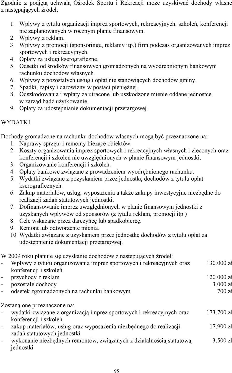 Opłaty za usługi kserograficzne. 5. Odsetki od środków finansowych gromadzonych na wyodrębnionym bankowym rachunku dochodów własnych. 6.