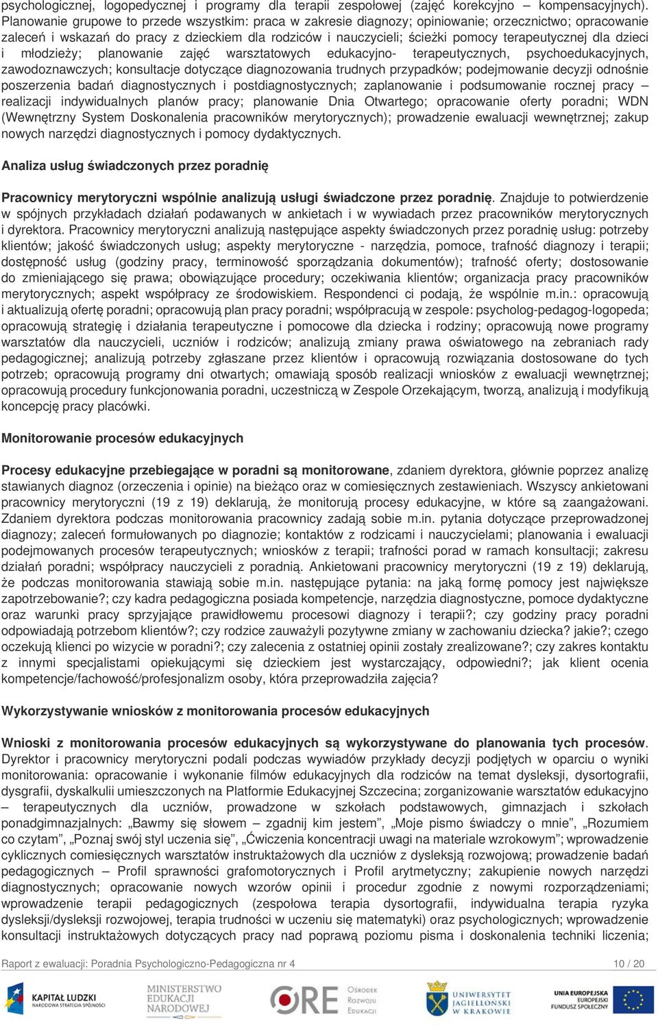 terapeutycznej dla dzieci i młodzieży; planowanie zajęć warsztatowych edukacyjno- terapeutycznych, psychoedukacyjnych, zawodoznawczych; konsultacje dotyczące diagnozowania trudnych przypadków;