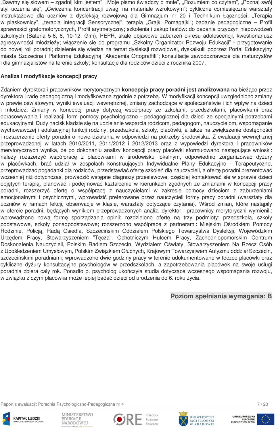 pedagogiczne Profil sprawności grafomotorycznych, Profil arytmetyczny; szkolenia i zakup testów: do badania przyczyn niepowodzeń szkolnych (Bateria 5-6, 8, 10-12, Gim), PEPR, skale objawowe zaburzeń