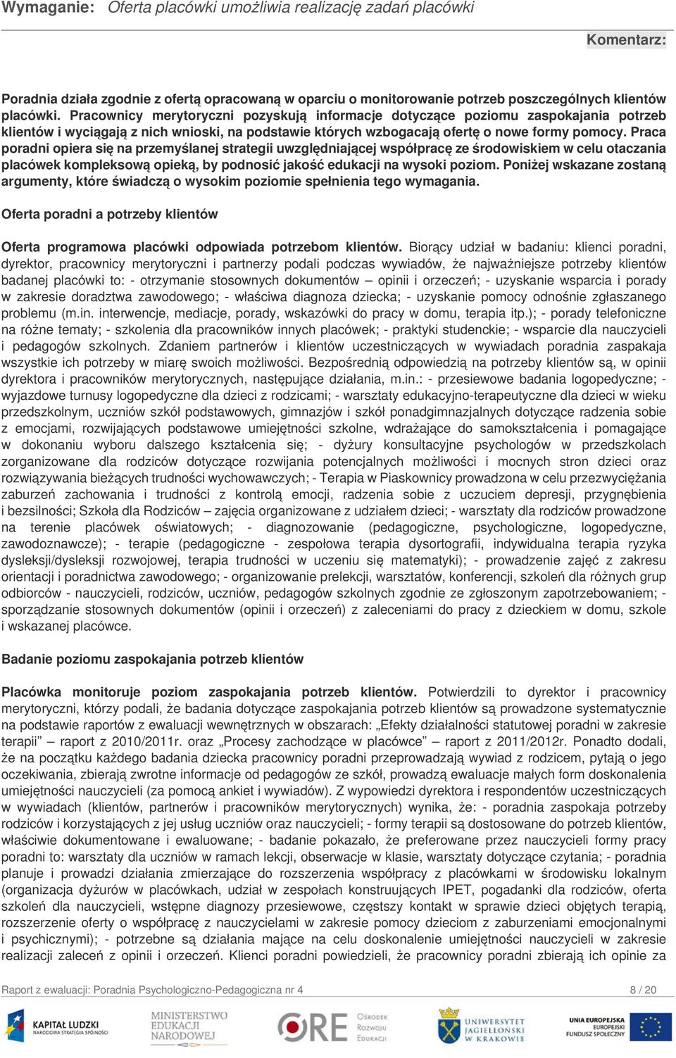 Praca poradni opiera się na przemyślanej strategii uwzględniającej współpracę ze środowiskiem w celu otaczania placówek kompleksową opieką, by podnosić jakość edukacji na wysoki poziom.