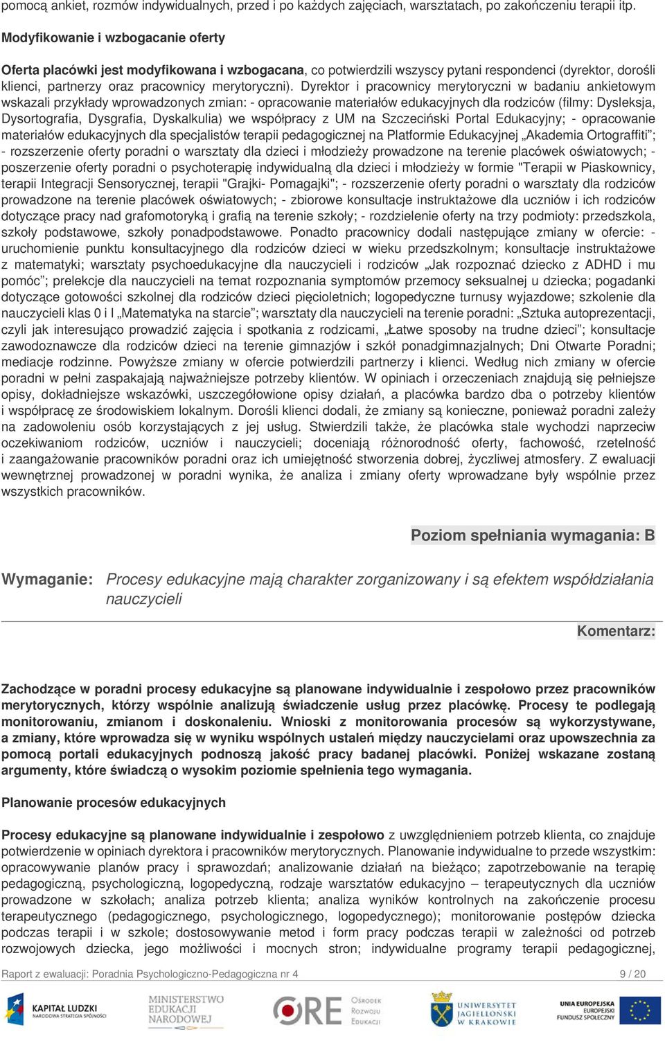 Dyrektor i pracownicy merytoryczni w badaniu ankietowym wskazali przykłady wprowadzonych zmian: - opracowanie materiałów edukacyjnych dla rodziców (filmy: Dysleksja, Dysortografia, Dysgrafia,