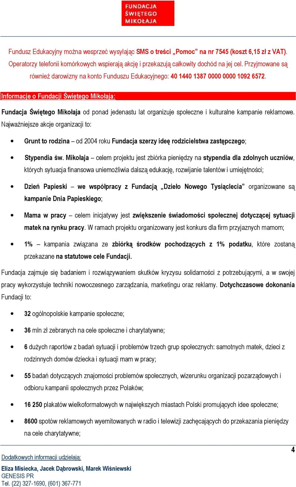 Informacje o Fundacji Świętego Mikołaja: Fundacja Świętego Mikołaja od ponad jedenastu lat organizuje społeczne i kulturalne kampanie reklamowe.