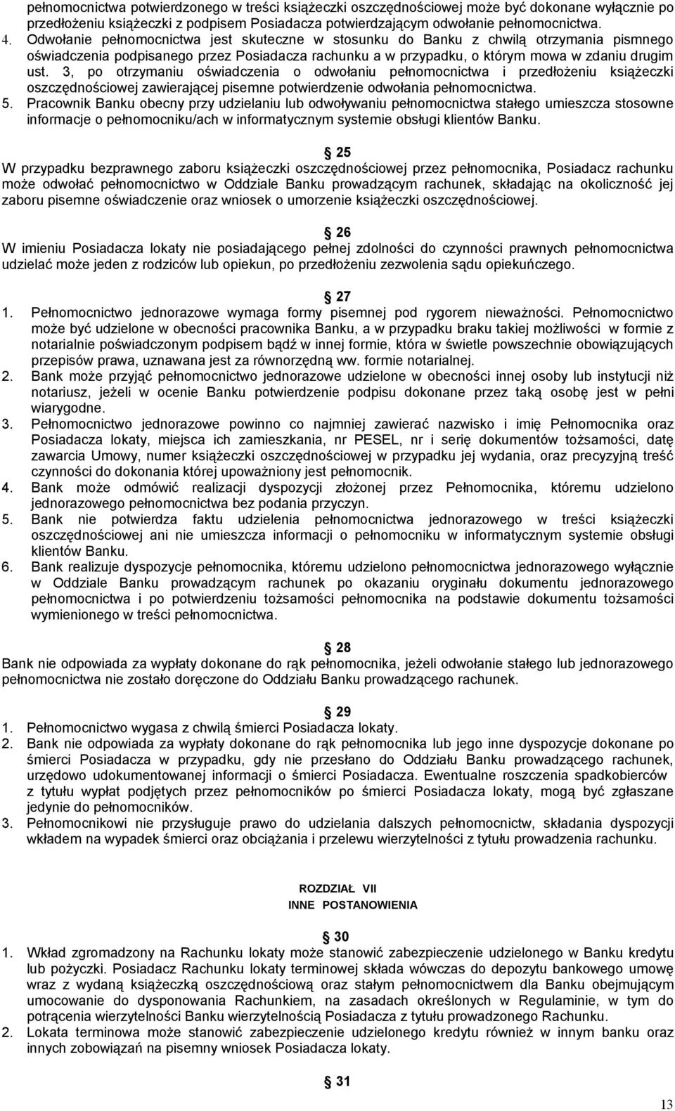 3, po otrzymaniu oświadczenia o odwołaniu pełnomocnictwa i przedłożeniu książeczki oszczędnościowej zawierającej pisemne potwierdzenie odwołania pełnomocnictwa. 5.