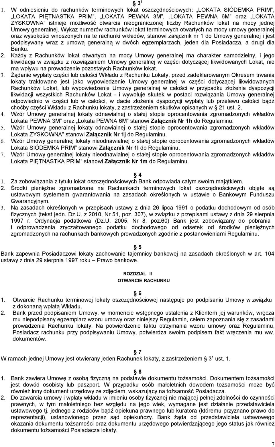 nieograniczonej liczby Rachunków lokat na mocy jednej Umowy generalnej.