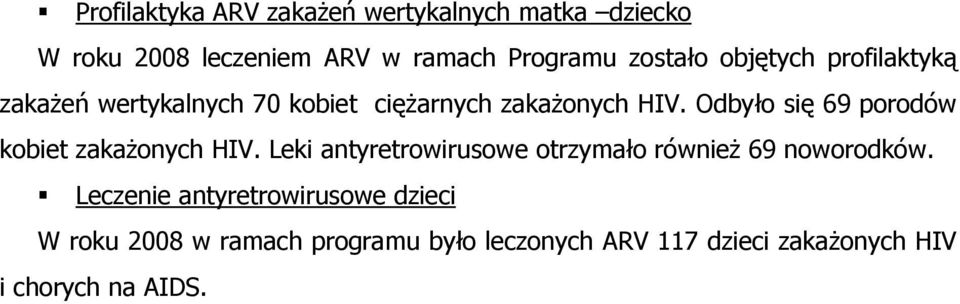 Odbyło się 69 porodów kobiet zakażonych HIV. Leki antyretrowirusowe otrzymało również 69 noworodków.