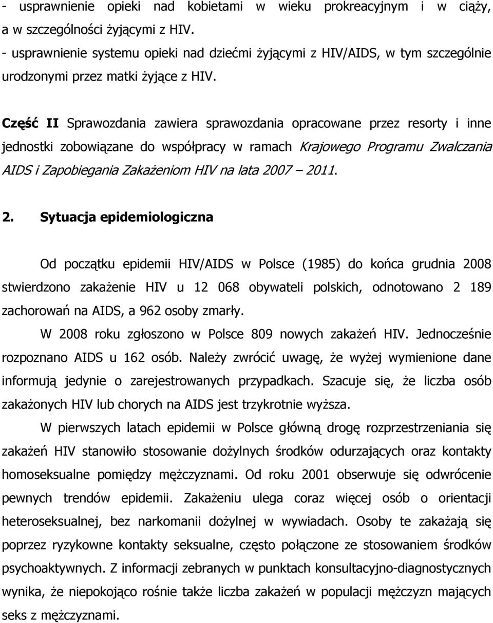 Część II Sprawozdania zawiera sprawozdania opracowane przez resorty i inne jednostki zobowiązane do współpracy w ramach Krajowego Programu Zwalczania AIDS i Zapobiegania Zakażeniom HIV na lata 2007