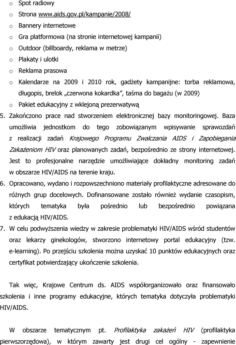 rok, gadżety kampanijne: torba reklamowa, długopis, brelok czerwona kokardka, taśma do bagażu (w 2009) o Pakiet edukacyjny z wklejoną prezerwatywą 5.