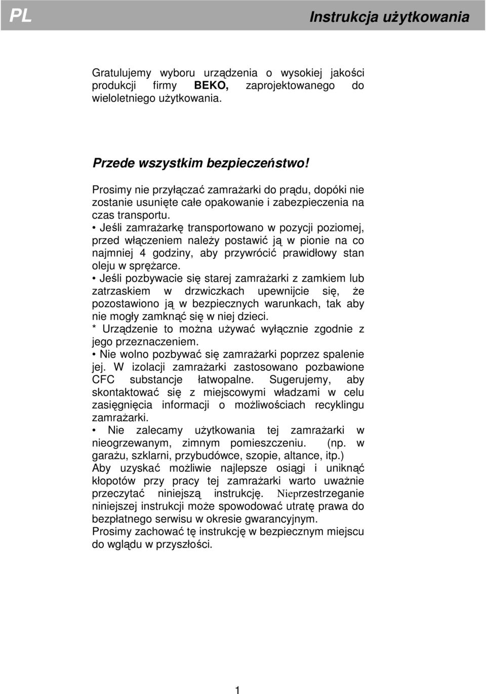 Jeśli zamrażarkę transportowano w pozycji poziomej, przed włączeniem należy postawić ją w pionie na co najmniej 4 godziny, aby przywrócić prawidłowy stan oleju w sprężarce.