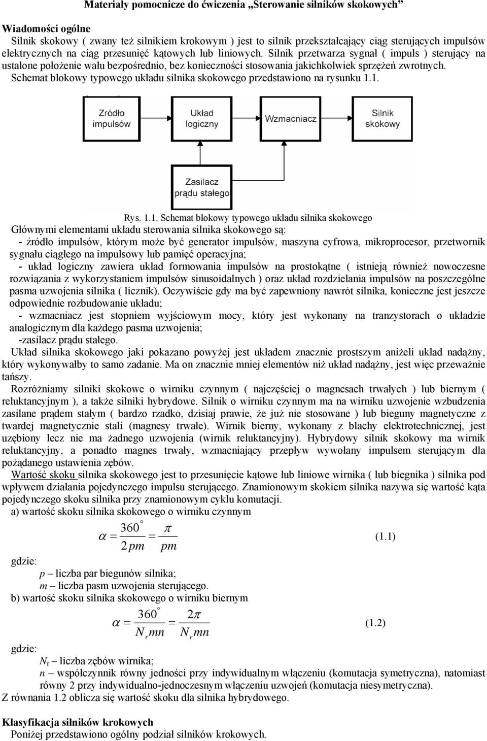 Silnik przetwarza sygnał ( impuls ) sterujący na ustalone położenie wału bezpośrednio, bez konieczności stosowania jakichkolwiek sprzężeń zwrotnych.