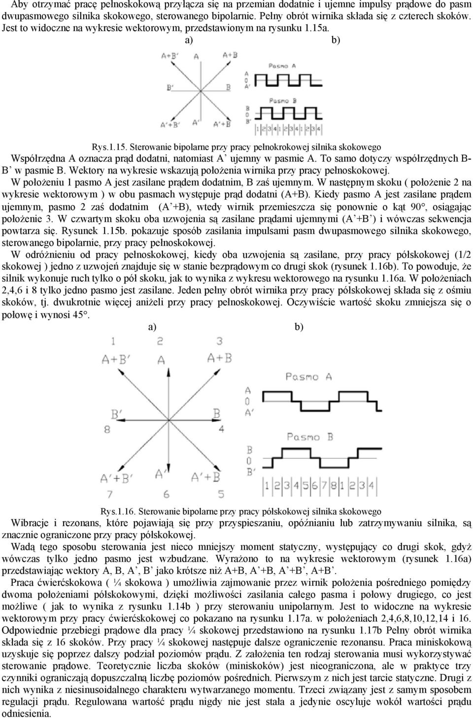 . a) b) Rys.1.15. Sterowanie bipolarne przy pracy pełnokrokowej silnika skokowego Współrzędna A oznacza prąd dodatni, natomiast A ujemny w pasmie A. To samo dotyczy współrzędnych B- B w pasmie B.