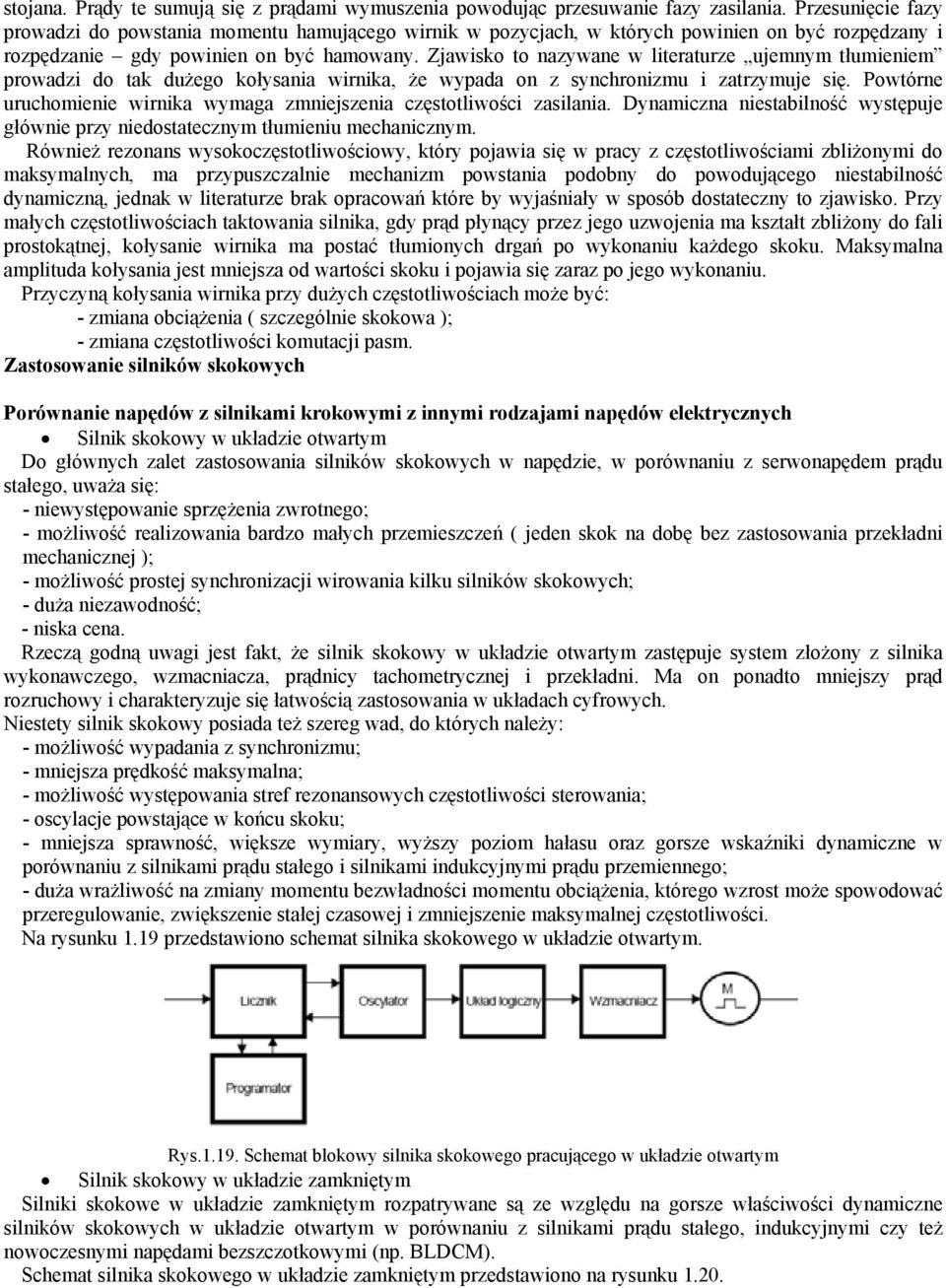 Zjawisko to nazywane w literaturze ujemnym tłumieniem prowadzi do tak dużego kołysania wirnika, że wypada on z synchronizmu i zatrzymuje się.