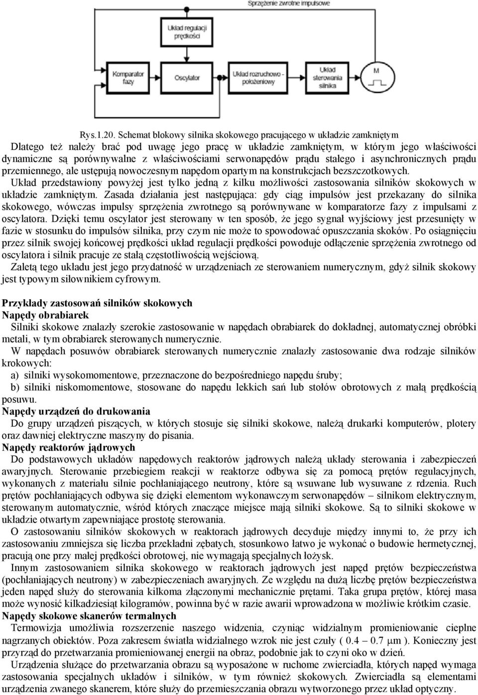 właściwościami serwonapędów prądu stałego i asynchronicznych prądu przemiennego, ale ustępują nowoczesnym napędom opartym na konstrukcjach bezszczotkowych.