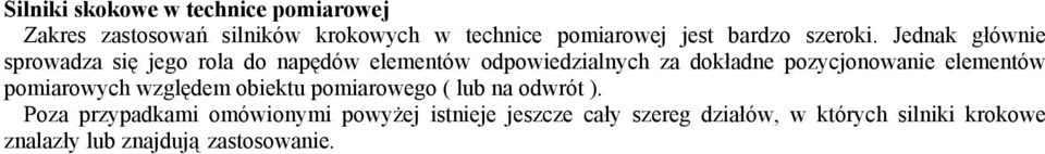 Jednak głównie sprowadza się jego rola do napędów elementów odpowiedzialnych za dokładne pozycjonowanie