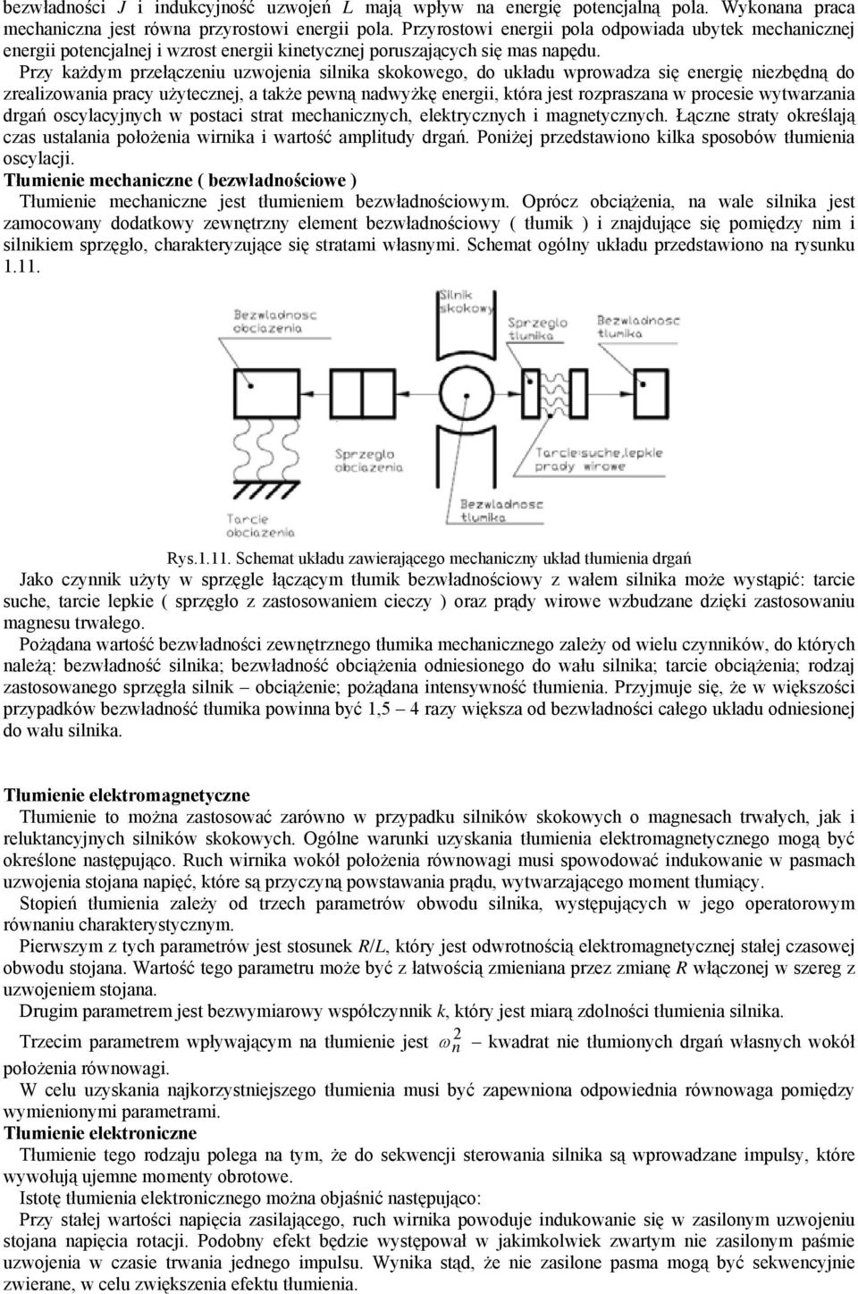 Przy każdym przełączeniu uzwojenia silnika skokowego, do układu wprowadza się energię niezbędną do zrealizowania pracy użytecznej, a także pewną nadwyżkę energii, która jest rozpraszana w procesie