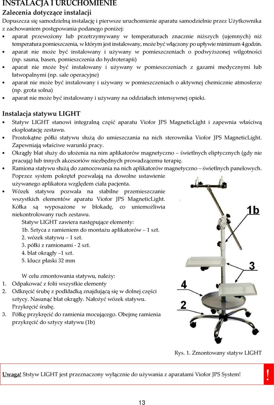 aparat nie może być instalowany i używany w pomieszczeniach o podwyższonej wilgotności (np.