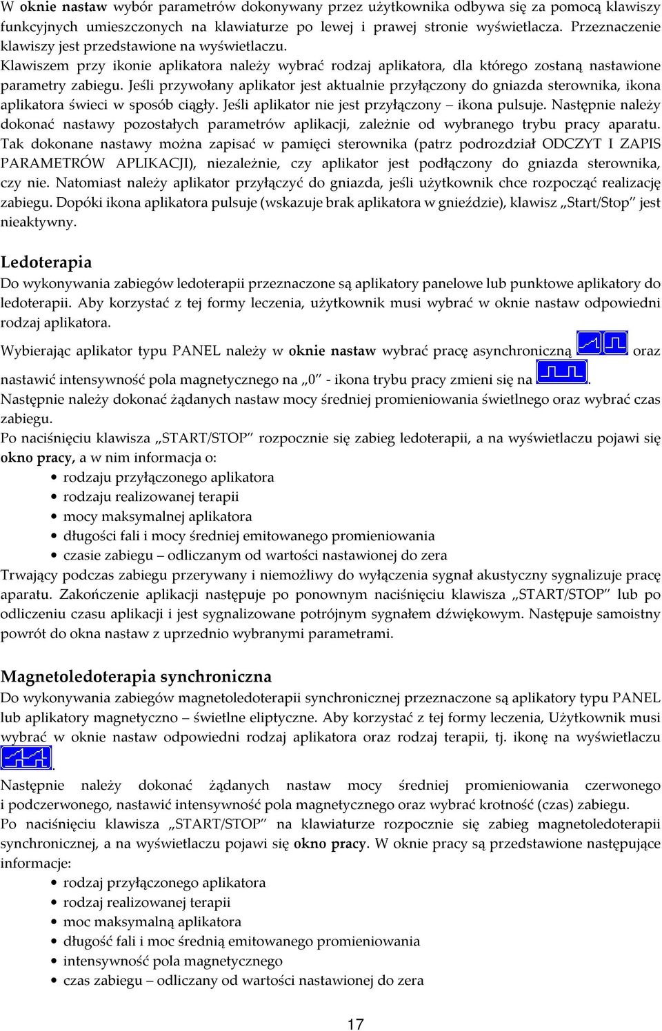 Jeśli przywołany aplikator jest aktualnie przyłączony do gniazda sterownika, ikona aplikatora świeci w sposób ciągły. Jeśli aplikator nie jest przyłączony ikona pulsuje.