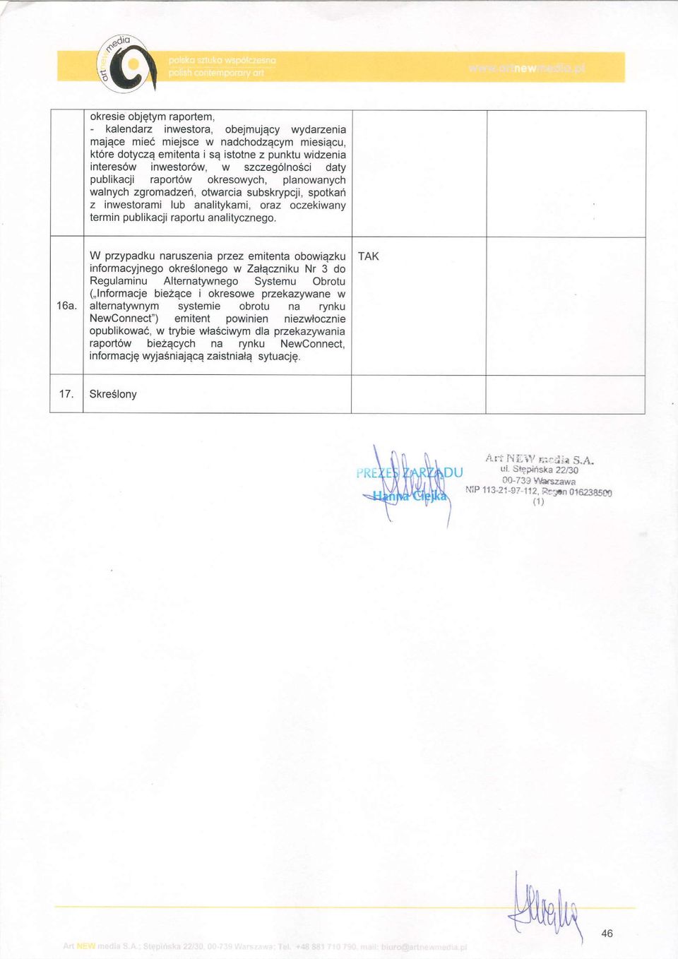 16a. W przypadku naruszenia pzez emitenta obowiqzku informacyinego okreslonego w Zalaczniku Nr 3 do Regulaminu Altematywnego Systemu Obrotu (,lnformacje biezqce i okresowe pzekazywane w alternatywnym