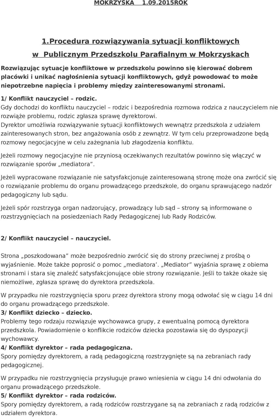 nagłośnienia sytuacji konfliktowych, gdyż powodować to może niepotrzebne napięcia i problemy między zainteresowanymi stronami. 1/ Konflikt nauczyciel rodzic.