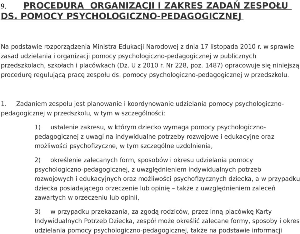 1487) opracowuje się niniejszą procedurę regulującą pracę zespołu ds. pomocy psychologiczno-pedagogicznej w przedszkolu. 1.