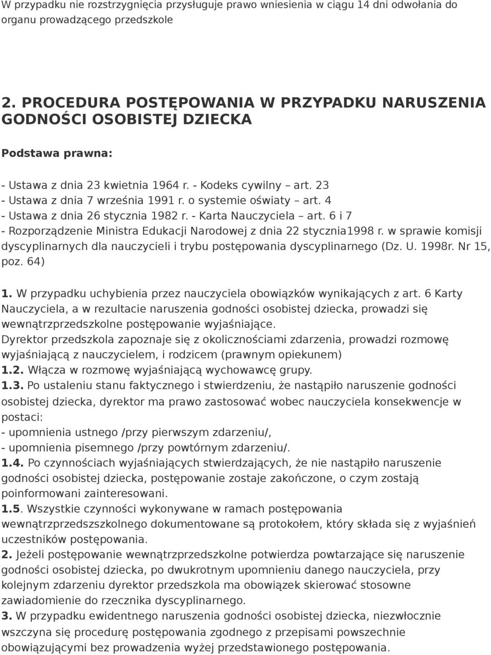 o systemie oświaty art. 4 - Ustawa z dnia 26 stycznia 1982 r. - Karta Nauczyciela art. 6 i 7 - Rozporządzenie Ministra Edukacji Narodowej z dnia 22 stycznia1998 r.