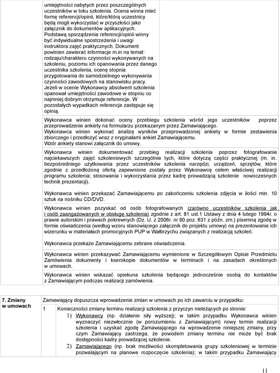 Podstawą sporządzenia referencji/opinii winny być indywidualne spostrzeżenia i uwagi instruktora zajęć praktycznych. Dokument powinien zawierać informacje m.