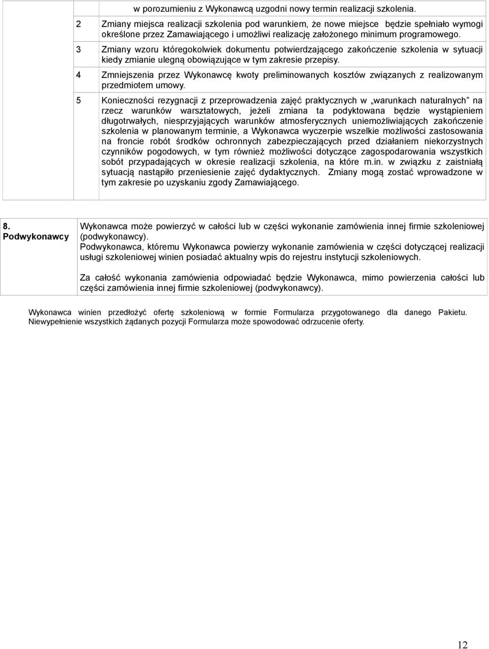 3 Zmiany wzoru któregokolwiek dokumentu potwierdzającego zakończenie szkolenia w sytuacji kiedy zmianie ulegną obowiązujące w tym zakresie przepisy.