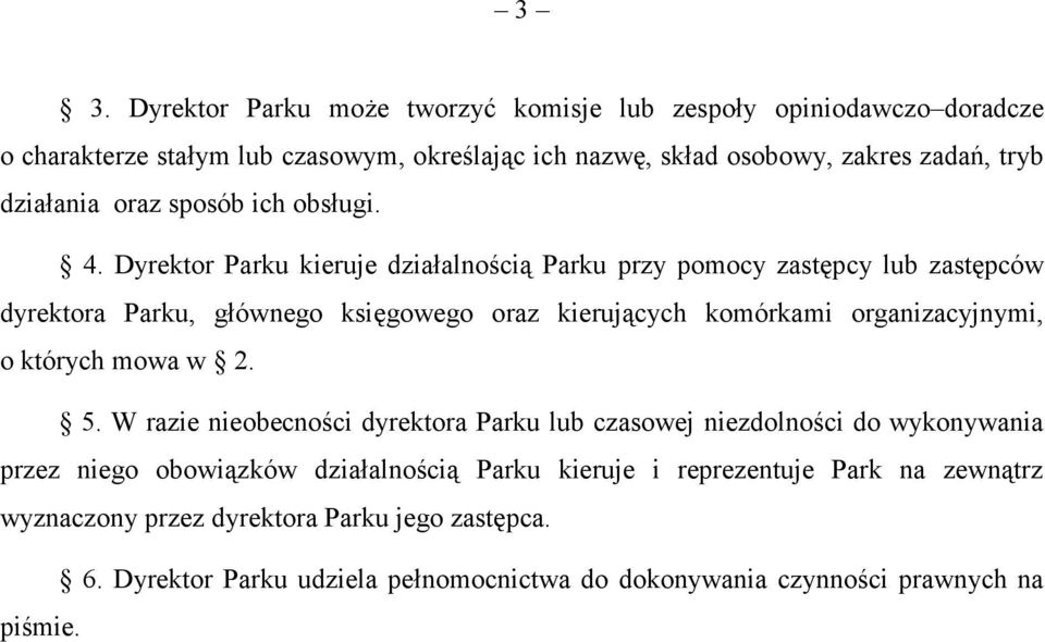 Dyrektor Parku kieruje działalnością Parku przy pomocy zastępcy lub zastępców dyrektora Parku, głównego księgowego oraz kierujących komórkami organizacyjnymi, o których