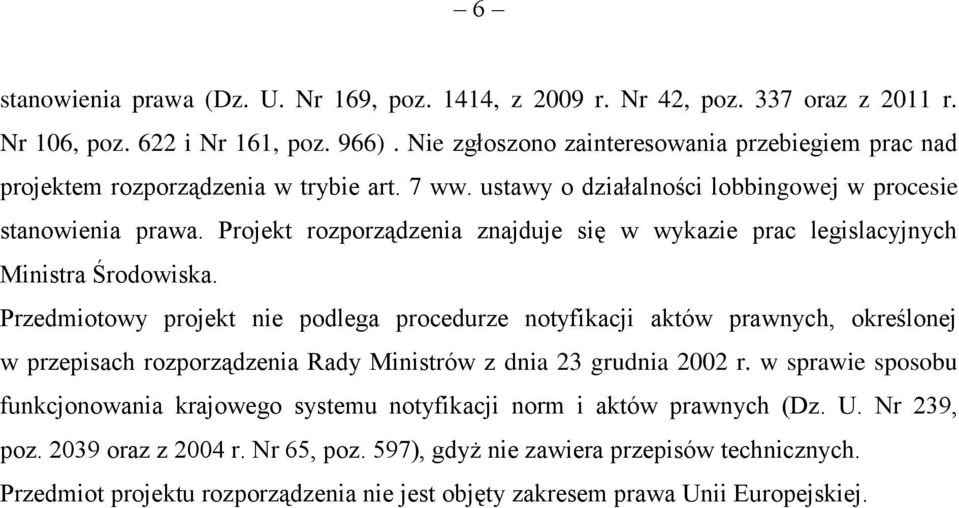 Projekt rozporządzenia znajduje się w wykazie prac legislacyjnych Ministra Środowiska.