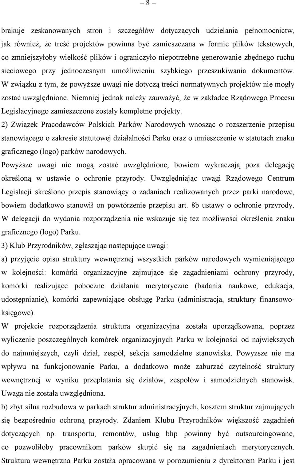 W związku z tym, że powyższe uwagi nie dotyczą treści normatywnych projektów nie mogły zostać uwzględnione.