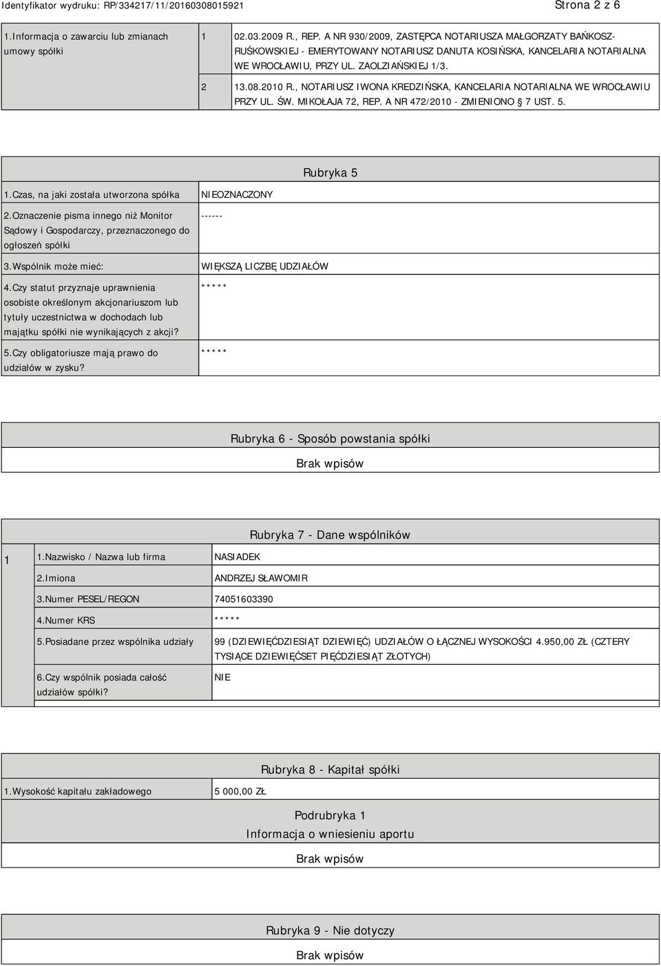 , NOTARIUSZ IWONA KREDZIŃSKA, KANCELARIA NOTARIALNA WE WROCŁAWIU PRZY UL. ŚW. MIKOŁAJA 72, REP. A NR 472/2010 - ZMIENIONO 7 UST. 5. Rubryka 5 1.Czas, na jaki została utworzona spółka 2.