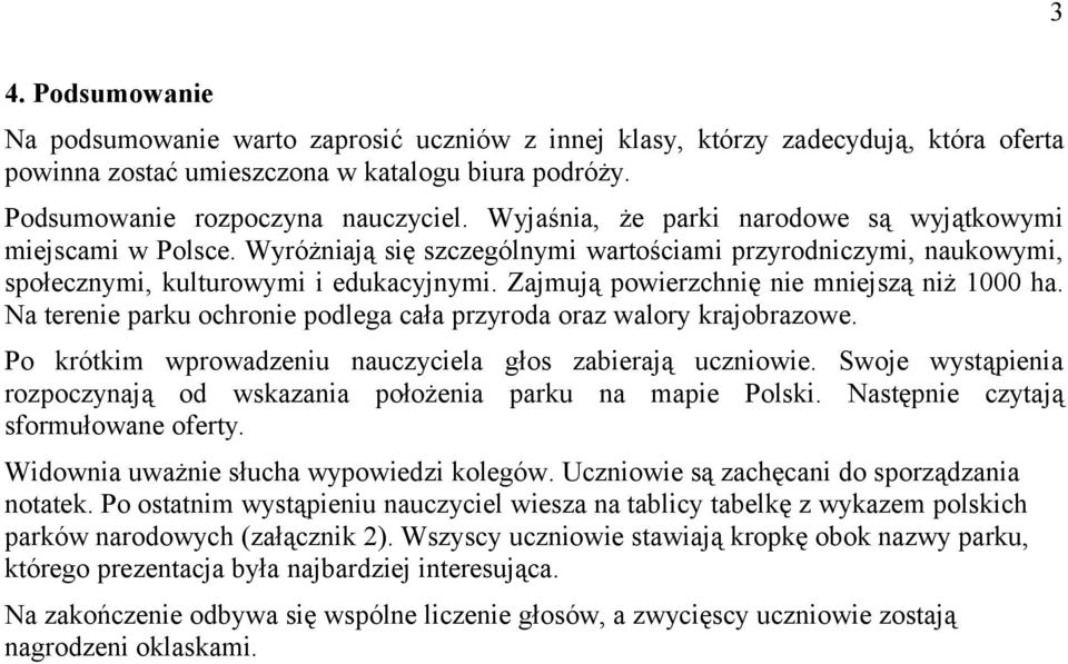 Zajmują powierzchnię nie mniejszą niż 1000 ha. Na terenie parku ochronie podlega cała przyroda oraz walory krajobrazowe. Po krótkim wprowadzeniu nauczyciela głos zabierają uczniowie.