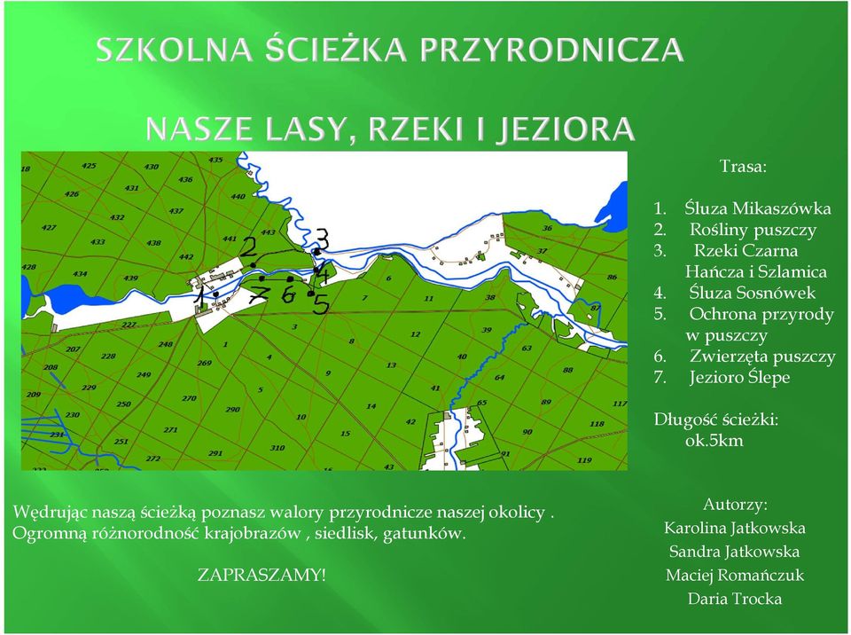 5km Wędrując naszą ścieżką poznasz walory przyrodnicze naszej okolicy.