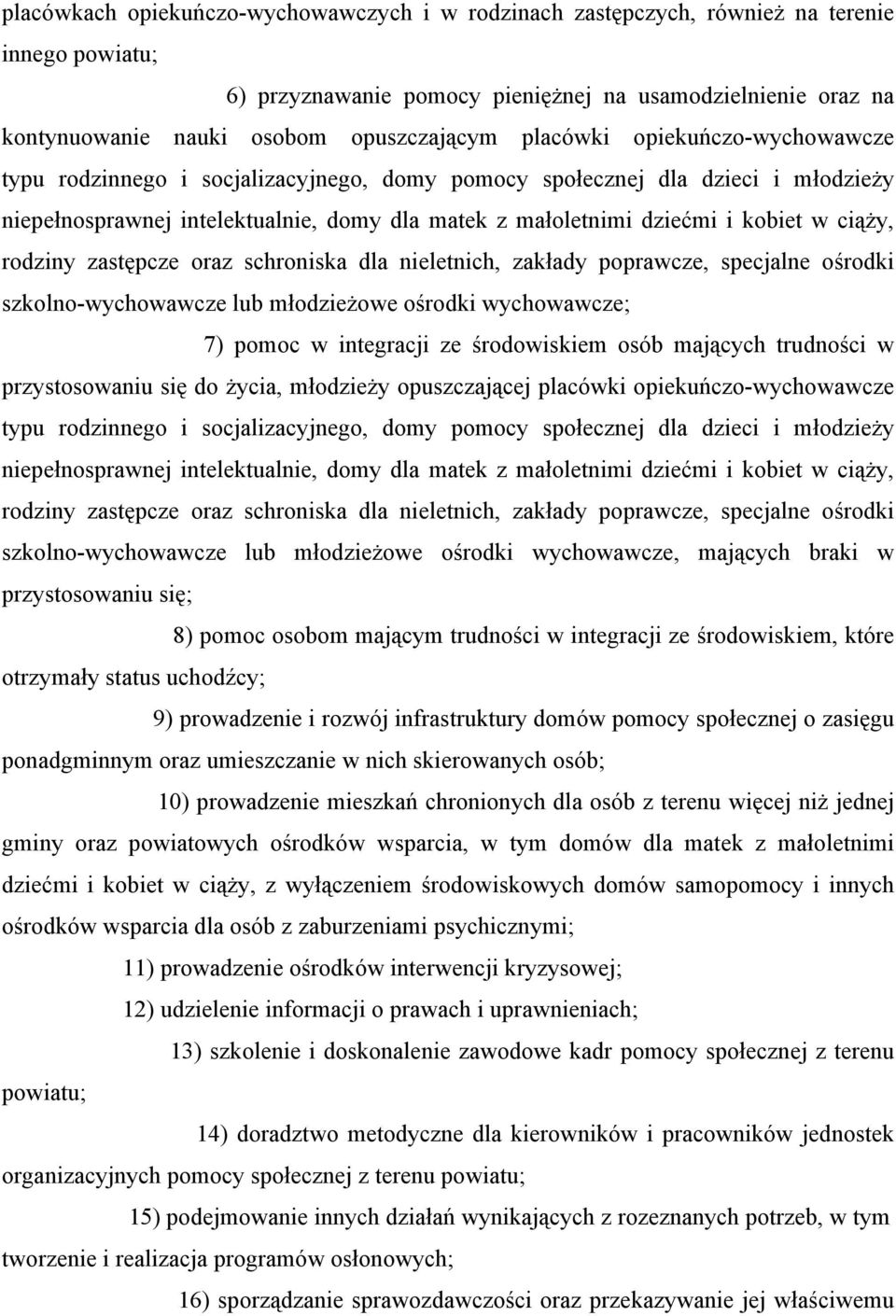 ciąży, rodziny zastępcze oraz schroniska dla nieletnich, zakłady poprawcze, specjalne ośrodki szkolnowychowawcze lub młodzieżowe ośrodki wychowawcze; 7) pomoc w integracji ze środowiskiem osób