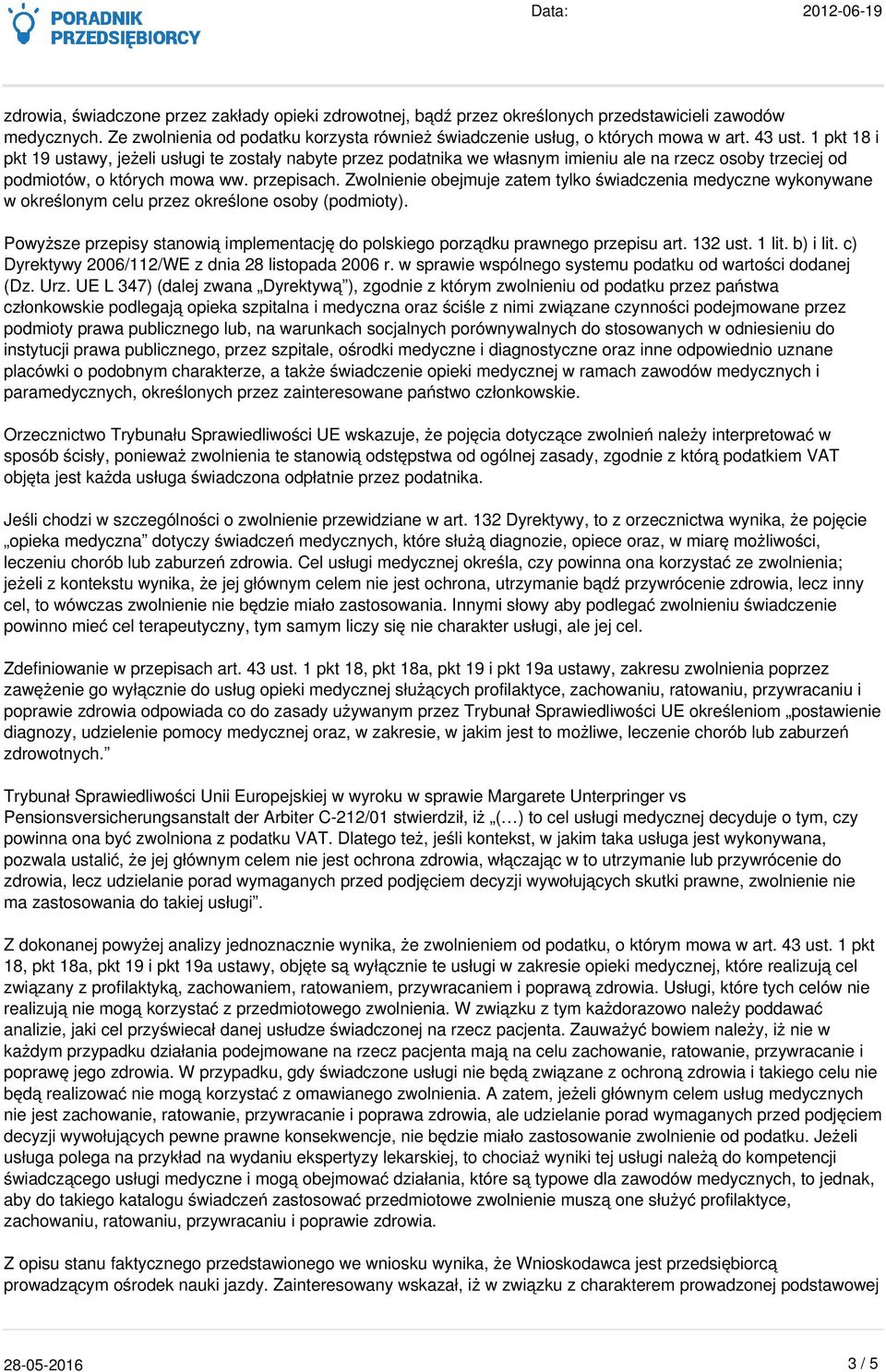 Zwolnienie obejmuje zatem tylko świadczenia medyczne wykonywane w określonym celu przez określone osoby (podmioty).