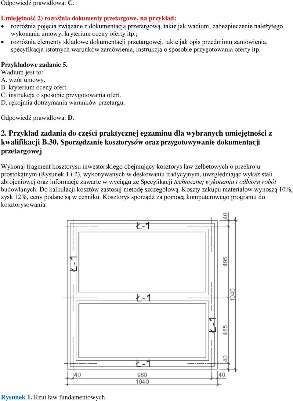 itp.; rozróżnia elementy składowe dokumentacji przetargowej, takie jak opis przedmiotu zamówienia, specyfikacja istotnych warunków zamówienia, instrukcja o sposobie przygotowania oferty itp.