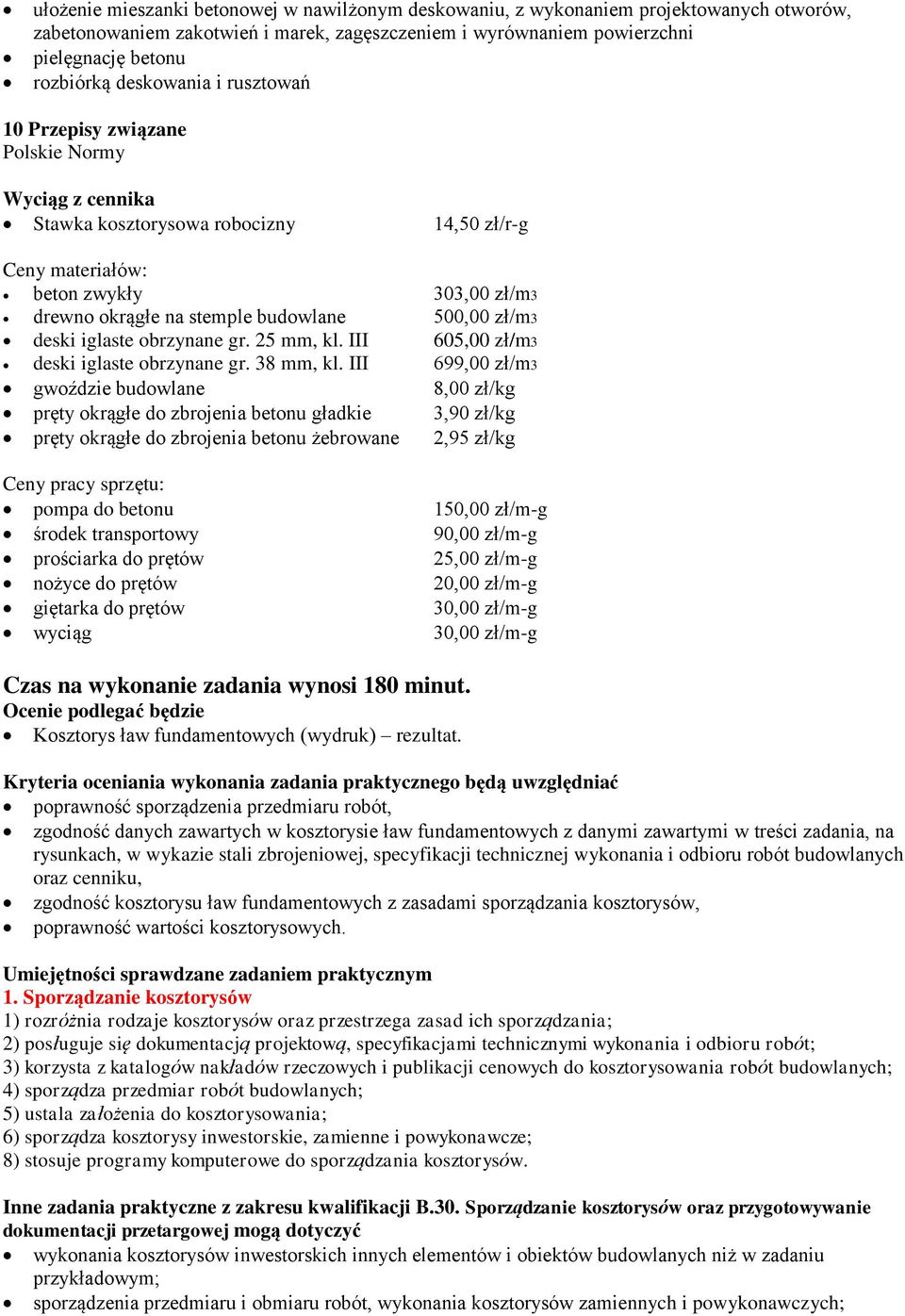 500,00 zł/m3 deski iglaste obrzynane gr. 25 mm, kl. III 605,00 zł/m3 deski iglaste obrzynane gr. 38 mm, kl.