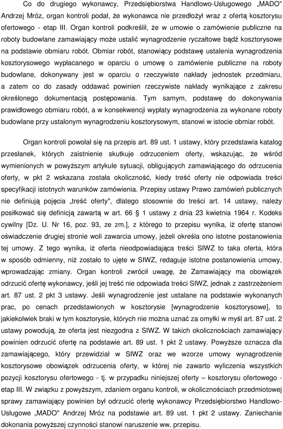 Obmiar robót, stanowiący podstawę ustalenia wynagrodzenia kosztorysowego wypłacanego w oparciu o umowę o zamówienie publiczne na roboty budowlane, dokonywany jest w oparciu o rzeczywiste nakłady