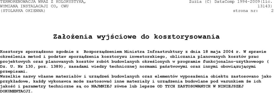 funkcjonalno-uzytkoweogo ( Dz. U. Nr 130, poz. 1389), zasadami wiedzy technicznej normami państwowymi oraz innymi obowiązującymi przepisami.