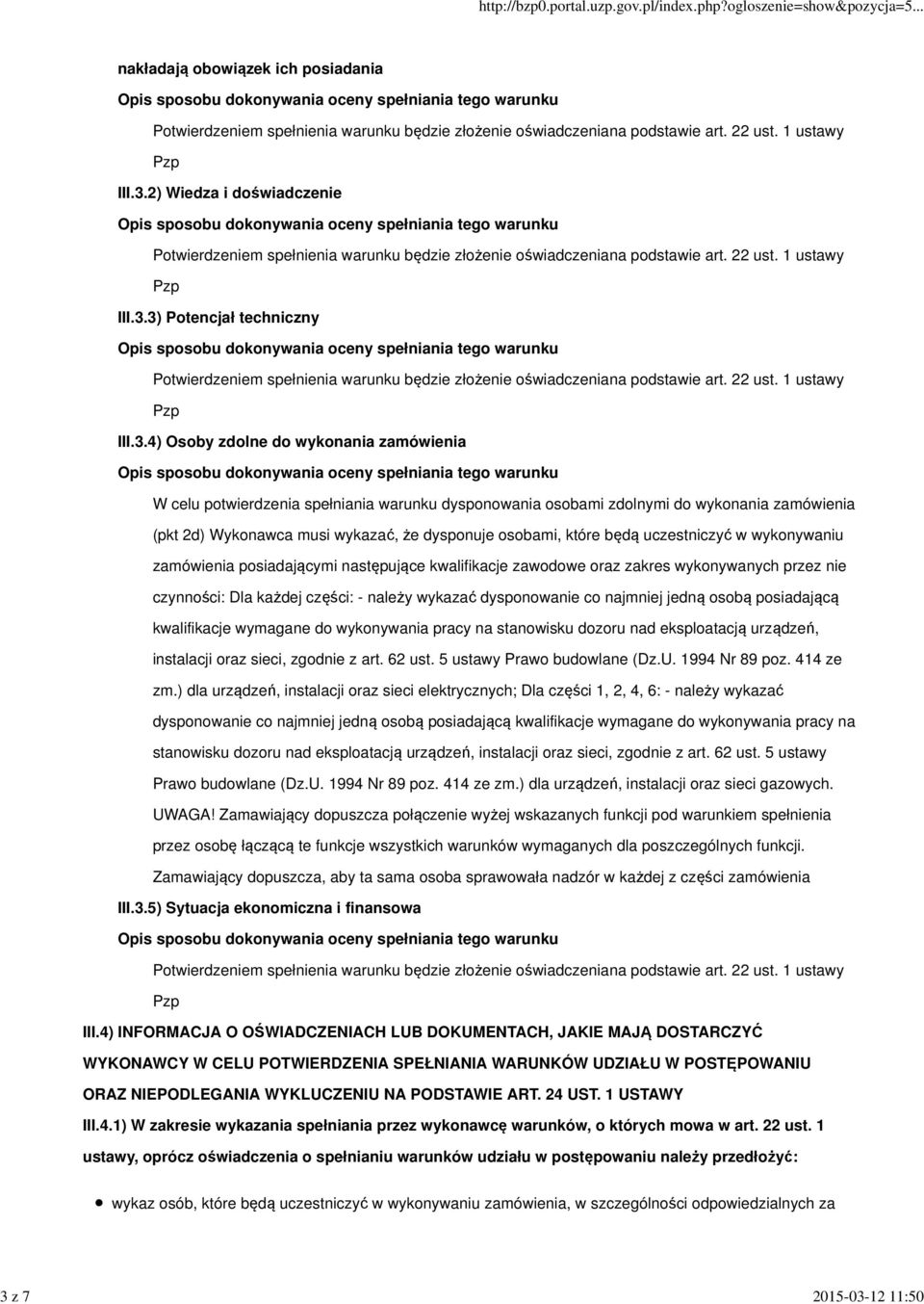 kwalifikacje zawodowe oraz zakres wykonywanych przez nie czynności: Dla każdej części: - należy wykazać dysponowanie co najmniej jedną osobą posiadającą kwalifikacje wymagane do wykonywania pracy na