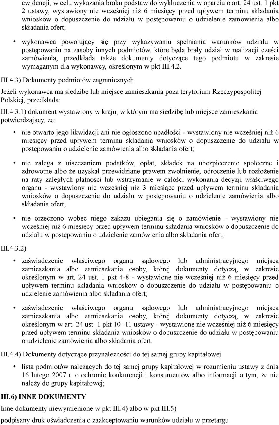 powołujący się przy wykazywaniu spełniania warunków udziału w postępowaniu na zasoby innych podmiotów, które będą brały udział w realizacji części zamówienia, przedkłada także dokumenty dotyczące