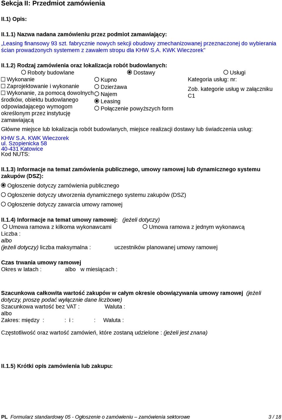 2) Rodzaj zamówienia oraz lokalizacja robót budowlanych: Roboty budowlane Dostawy Usługi Wykonanie Kupno Kategoria usług: nr: Zaprojektowanie i wykonanie Dzierżawa Zob.