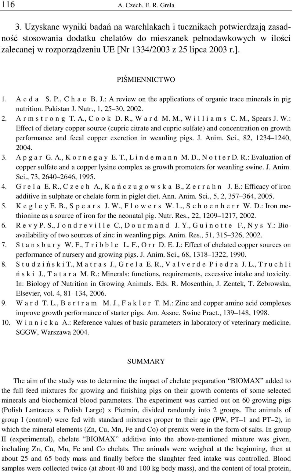 PI MIENNICTWO 1. A c d a S. P., C h a e B. J.: A review on the applications of organic trace minerals in pig nutrition. Pakistan J. Nutr., 1, 25 30, 2002. 2. A r m s t r o n g T. A., C o o k D. R.