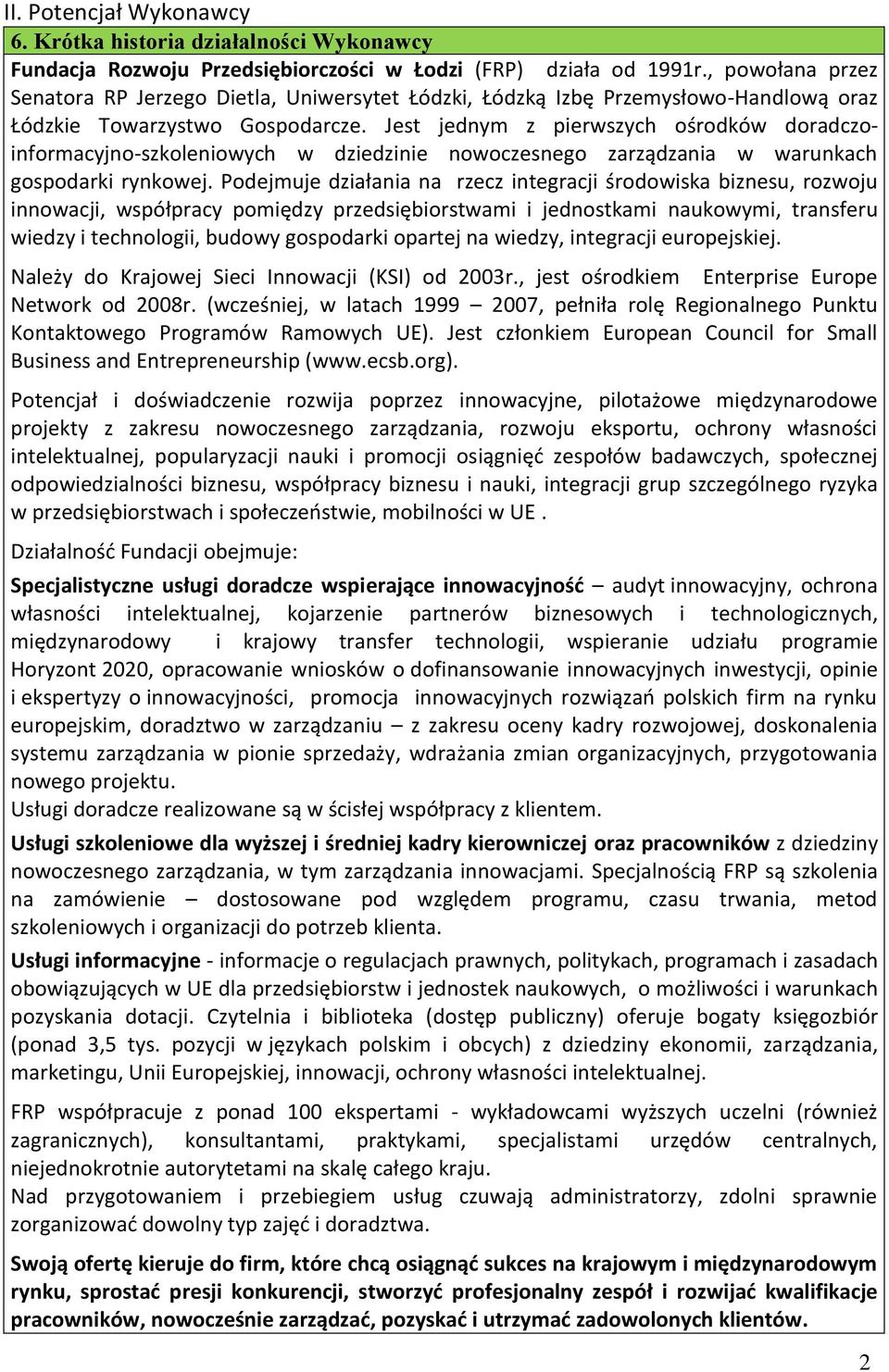 Jest jednym z pierwszych ośrodków doradczoinformacyjno-szkoleniowych w dziedzinie nowoczesnego zarządzania w warunkach gospodarki rynkowej.